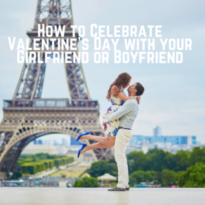 How to Celebrate Valentine’s Day with your Girlfriend or Boyfriend