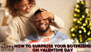 How to Surprise your Boyfriend on Valentine Day {Ideas}