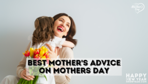 Best Mother's Advice on Mothers Day from MOM