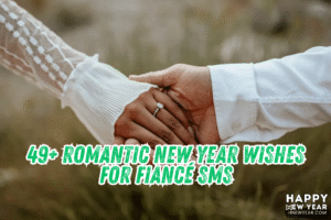 49+ Romantic New Year Wishes for Fiancé SMS