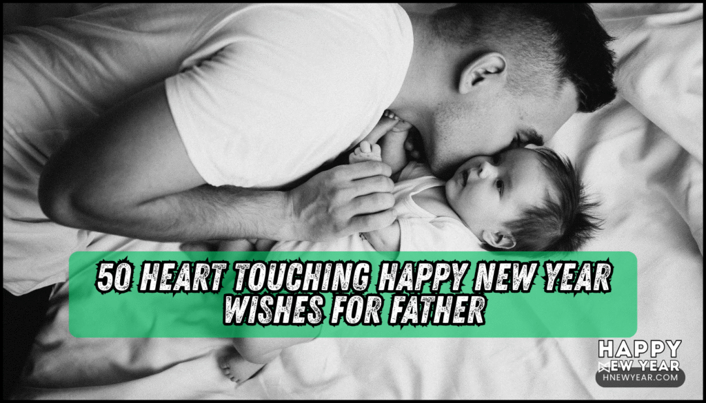 50 Heart Touching Happy New Year Wishes for Father, DAD