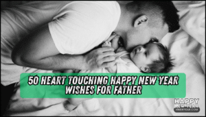 50 Heart Touching Happy New Year Wishes for Father, DAD